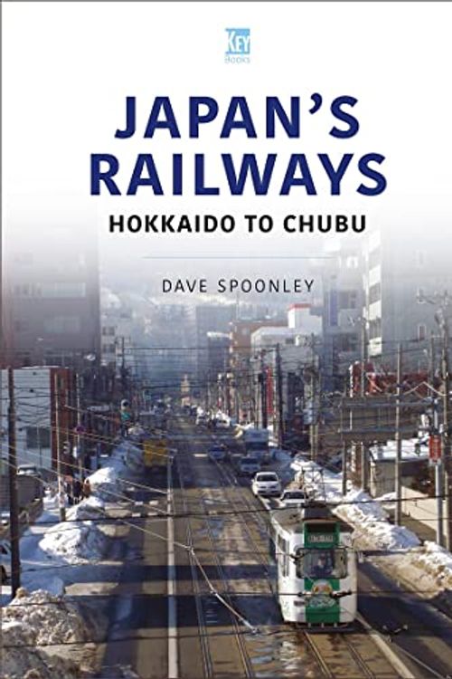 Cover Art for 9781802824612, Japan's Railways: Hokkaido to Chubu by Dave Spoonley
