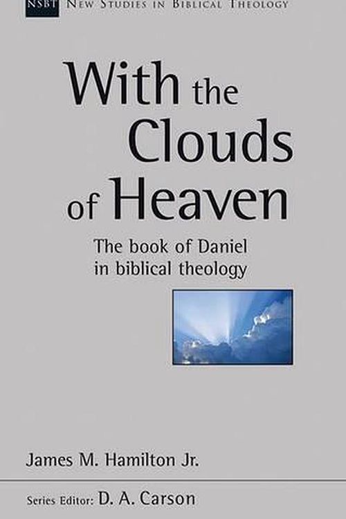 Cover Art for 9781783591374, With the Clouds of Heaven: The Book of Daniel in Biblical Theology (New Studies in Biblical Theology) by James M. Hamilton