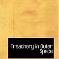 Cover Art for 9780554350172, Treachery in Outer Space by Carey Rockwell