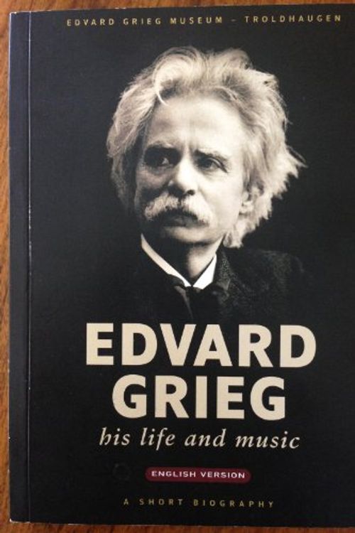 Cover Art for 9788291738208, Edvard Grieg : His Life and Music. Exhibition Handbook for Edvard Grieg Museum by Erling Dahl