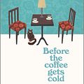 Cover Art for 9781335430991, Before the Coffee Gets Cold by Toshikazu Kawaguchi