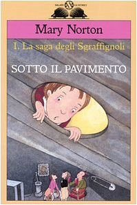 Cover Art for 9788884514349, Sotto il pavimento. La saga degli Sgraffìgnoli (Vol. 1) by Mary Norton