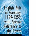 Cover Art for 9781113704856, English Rule in Gascony, 1199-1259, with Special Reference to the Towns by Frank Burr Marsh