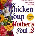 Cover Art for 9781558748934, Chicken Soup for the Mother's Soul II: 101 Stories to Open the Hearts and Rekindle the Spirits of Mothers (Chicken Soup for the Soul (Audio Health Communications)) by Jack Canfield, Mark Victor Hansen