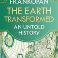Cover Art for B0BXL84BRV, The Earth Transformed: An Untold History by Peter Frankopan