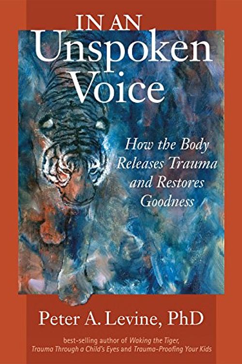 Cover Art for B075ZBQQTG, In an Unspoken Voice: How the Body Releases Trauma and Restores Goodness by Gabor Maté-Foreword, MD, Peter A. Levine