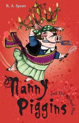 Cover Art for 9781741663174, Nanny Piggins and the Wicked Plan by R. A. Spratt