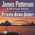 Cover Art for 9781445045870, Private Down Under by James Patterson, Michael White, Daniel Lapaine