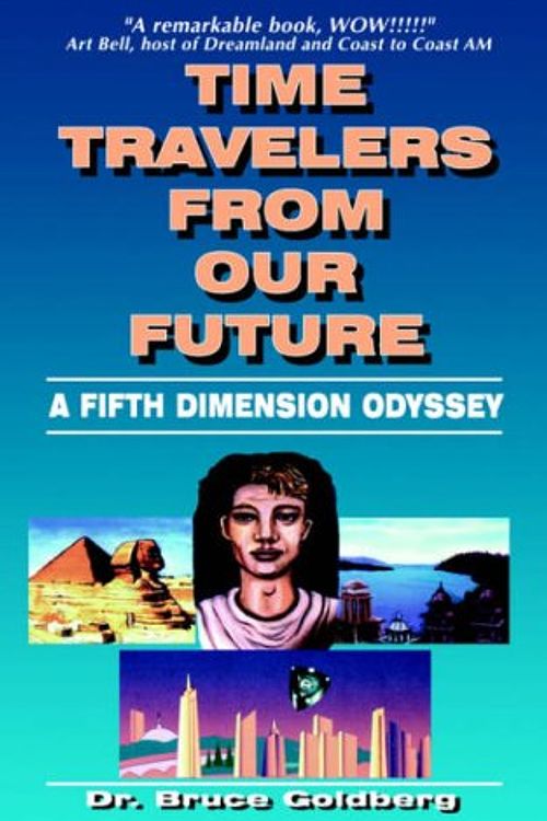 Cover Art for 9781579680138, Time Travelers from Our Future: A Fifth Dimension Odyssey by Bruce Goldberg