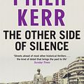 Cover Art for 9781784295608, The Other Side of Silence: Bernie Gunther Thriller 11 by Philip Kerr