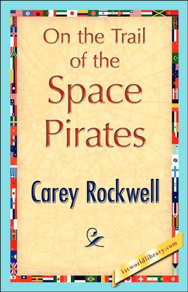 Cover Art for 9781421847047, On the Trail of the Space Pirates by Carey Rockwell