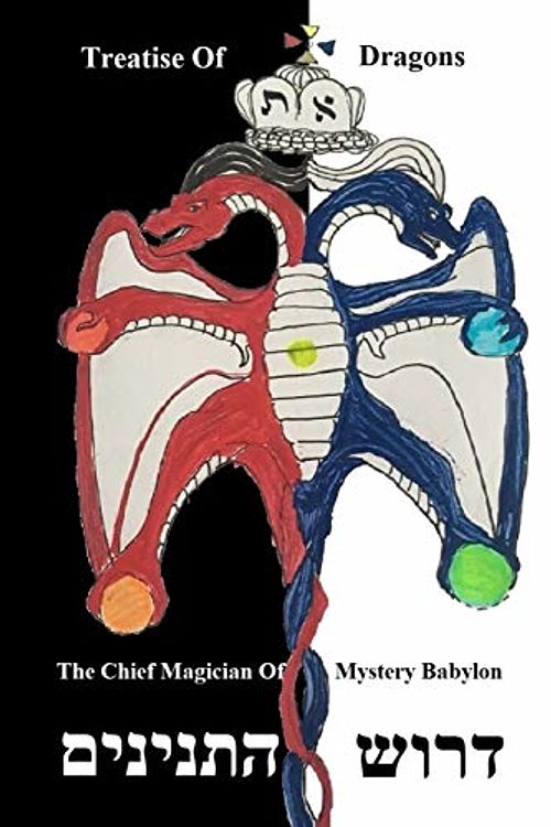 Cover Art for 9798645697884, Treatise Of The Dragons: Drush HaTananim by Mystery Babylon, The Chief Magician Of