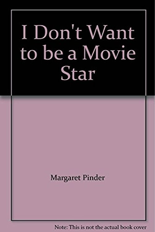 Cover Art for 9781844281015, I Don't Want to be a Movie Star by Margaret Pinder