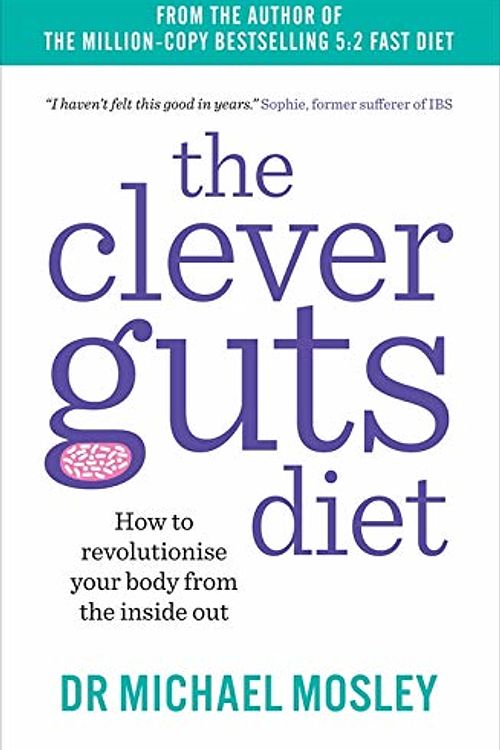 Cover Art for 0642688062163, The Clever Guts Diet: How to revolutionise your body from the inside out by Michael Mosley