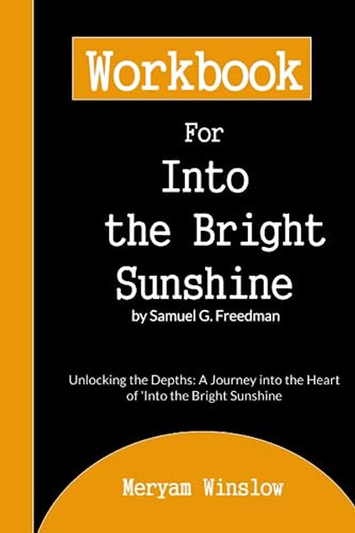 Cover Art for 9798853049277, Workbook for Into the Bright Sunshine by Samuel G. Freedman: Unlocking the Depths: A Journey into the Heart of 'Into the Bright Sunshine by Meryam Winslow