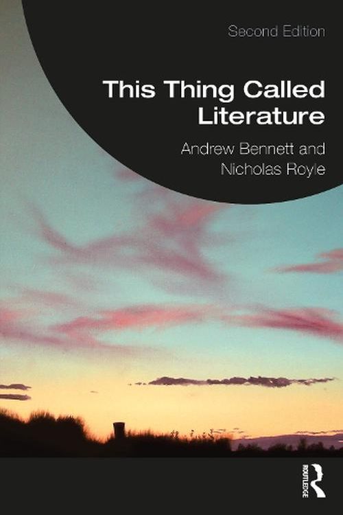 Cover Art for 9781032285849, This Thing Called Literature: Reading, Thinking, Writing by Andrew Bennett