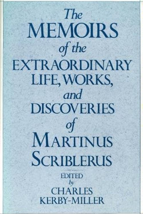 Cover Art for 9780195206487, The Memoirs of the Extraordinary Life, Works and Discoveries of Martinus Scriblerus by Charles Kerby-Miller