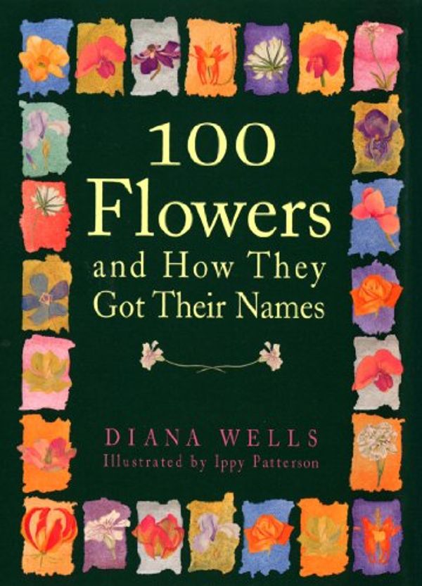 Cover Art for 9781565121386, 100 Flowers and How They Got Their Names by Diana Wells