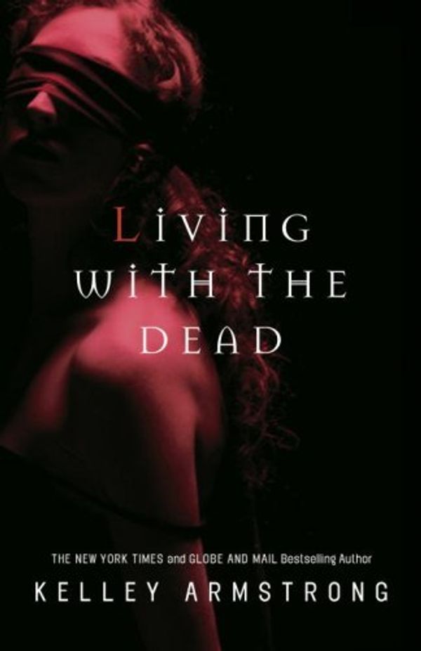 Cover Art for 9780307358042, Living with the Dead by Kelley Armstrong
