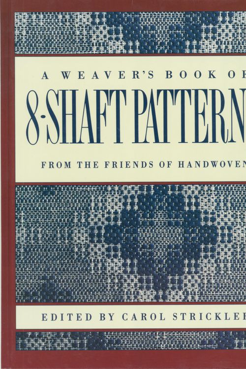 Cover Art for 9780934026673, A Weaver's Book of 8-Shaft Patterns by Carol Strickler