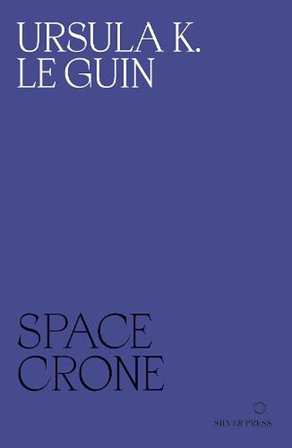 Cover Art for 9780995716278, Space Crone by K. Le Guin, Ursula