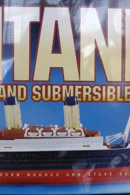 Cover Art for 9780613971218, Titanic Book and Submersible Model with Toy by Susan Hughes, Steve A Santini