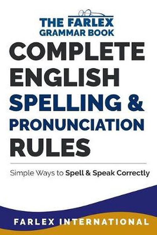 Cover Art for 9781978045828, Complete English Spelling and Pronunciation Rules: Simple Ways to Spell and Speak Correctly: Volume 3 (The Farlex Grammar Book) by Farlex International