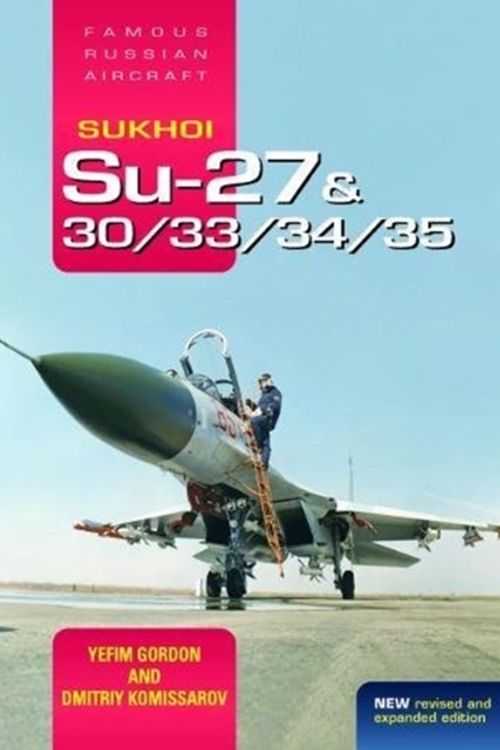 Cover Art for 9781910809181, Sukhoi Su-27 & 30/33/34/35: Famous Russian Aircraft by Yefim Gordon