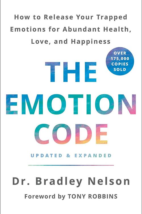 Cover Art for 9781250214508, The Emotion Code: How to Release Your Trapped Emotions for Abundant Health, Love, and Happiness by Dr. Bradley Nelson