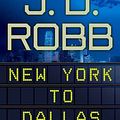 Cover Art for B01K3INA64, New York to Dallas (In Death) by J. D. Robb (2011-09-13) by J. D. Robb