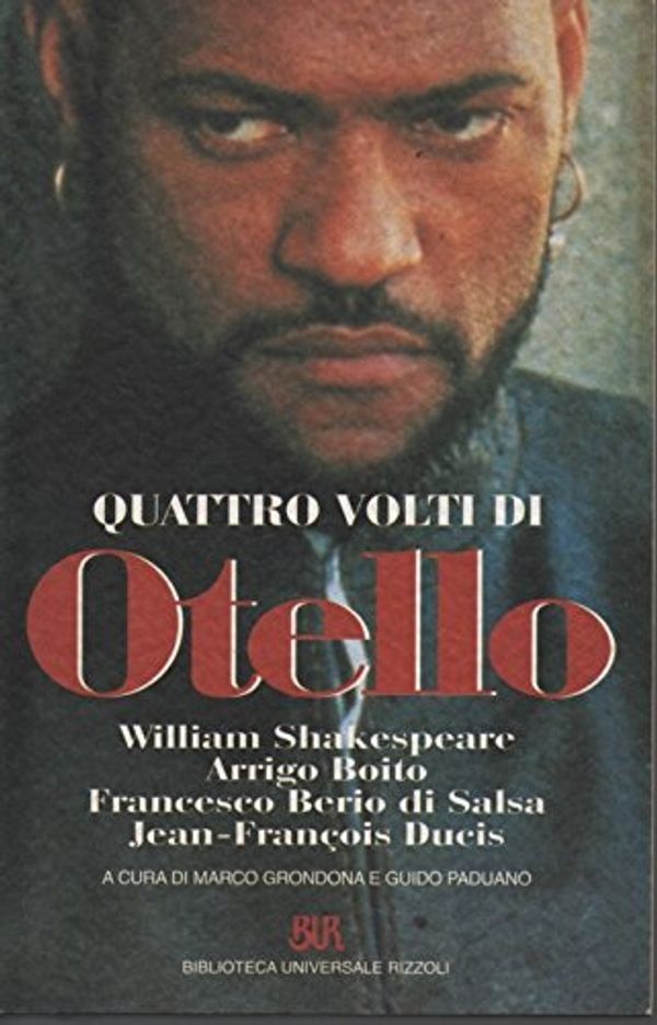 Cover Art for 9788817170581, Quattro volti di Otello. William Shakespeare, Arrigo Boito, Francesco Berio Di Salsa, Jean-François Ducis by Marco Grondona, Guido Paduano