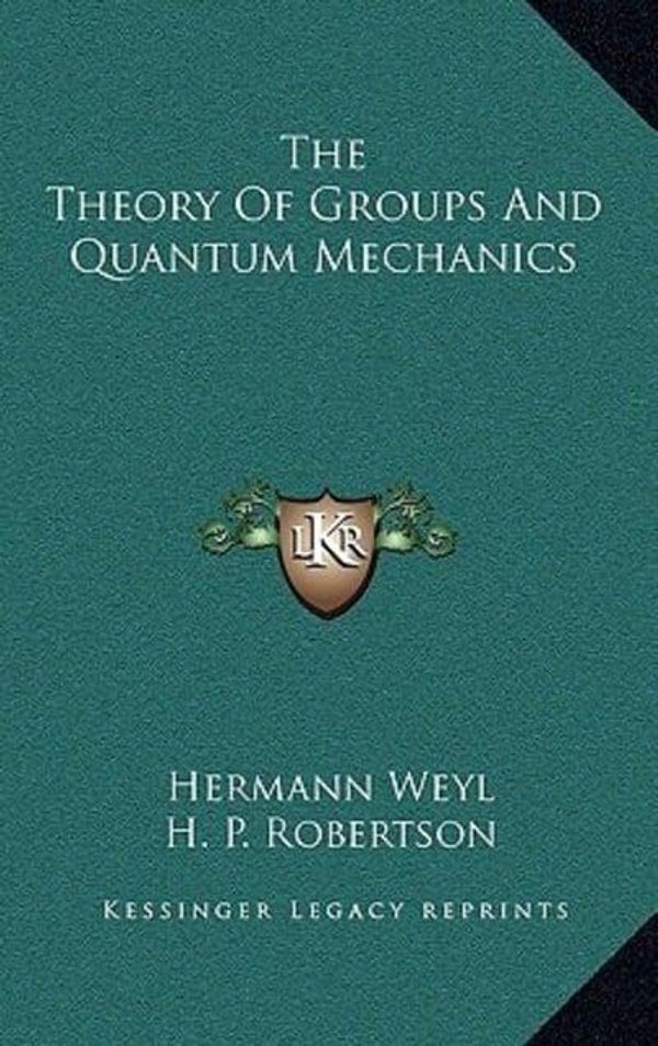 Cover Art for 9781164512073, The Theory of Groups and Quantum Mechanics by Hermann Weyl