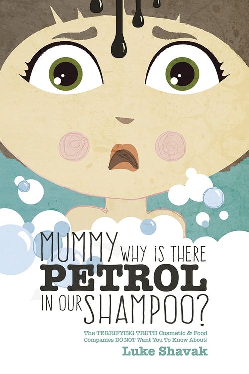 Cover Art for 9780992510404, Mummy Why Is There Petrol in Our Shampoo?The Terrifying Truth Cosmetic & Food Companies ... by Luke Shavak