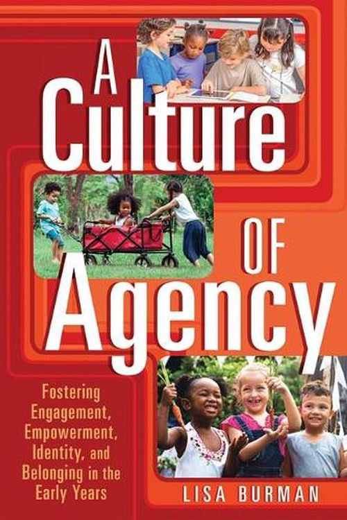 Cover Art for 9781605547985, A Culture of Agency: Fostering Engagement, Empowerment, Identity, and Belonging in the Early Years by Lisa Burman