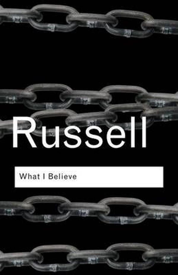 Cover Art for 9780415325097, What I Believe by Bertrand Russell