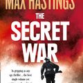 Cover Art for 9780007503902, The Secret War by Max Hastings