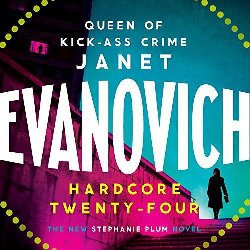 Cover Art for B0748YGQ28, Hardcore Twenty-Four: Stephanie Plum, Book 24 by Janet Evanovich