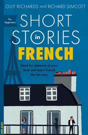 Cover Art for 9781473683433, Short Stories in French for Beginners: Read for pleasure at your level, expand your vocabulary and learn French the fun way! by Olly Richards