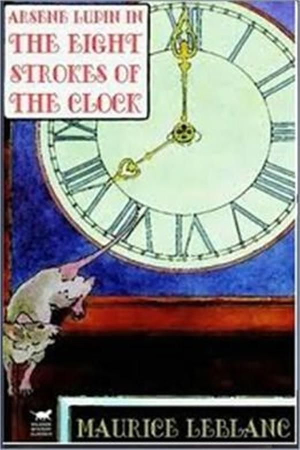 Cover Art for 1230000251253, The Eight Strokes of the Clock by Maurice Leblanc