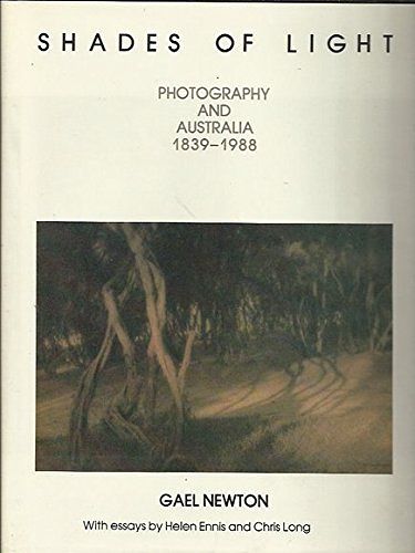 Cover Art for 9780732224059, Shades of Light: Photography and Australia 1839-1988 by Gael Newton