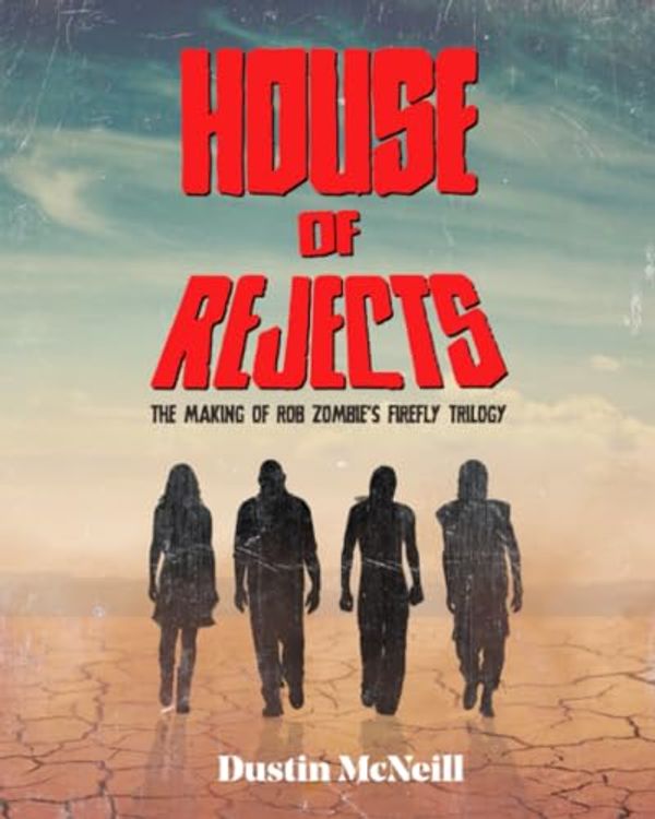 Cover Art for 9798989013005, House of Rejects: The Making of Rob Zombie's Firefly Trilogy by Dustin McNeill