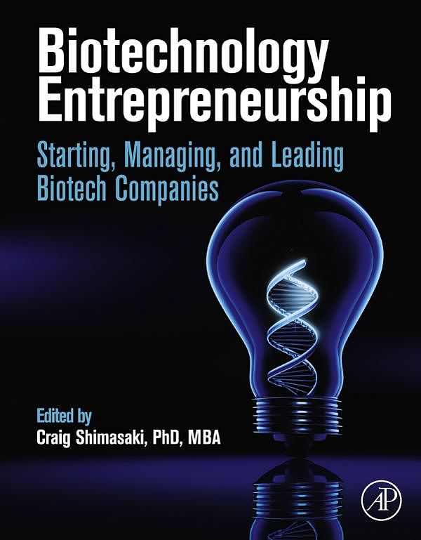 Cover Art for 9780124047471, Biotechnology Entrepreneurship: Starting, Managing, and Leading Biotech Companies by Craig Shimasaki