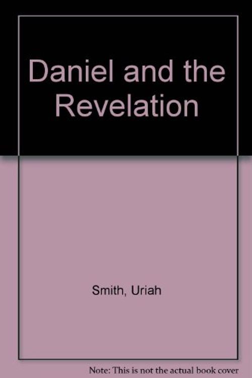 Cover Art for 9780828010818, Daniel and the Revelation by Uriah Smith