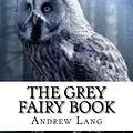 Cover Art for 9781547281725, The Grey Fairy Book by Andrew Lang