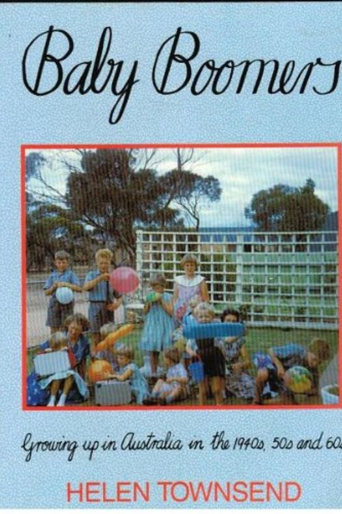 Cover Art for 9780731800322, Baby Boomers: Growing up in Australia in the 1940s, 50s and 60s by Helen Townsend