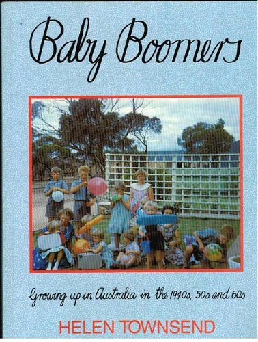 Cover Art for 9780731800322, Baby Boomers: Growing up in Australia in the 1940s, 50s and 60s by Helen Townsend