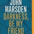 Cover Art for 0889290301536, Darkness, Be My Friend by John Marsden