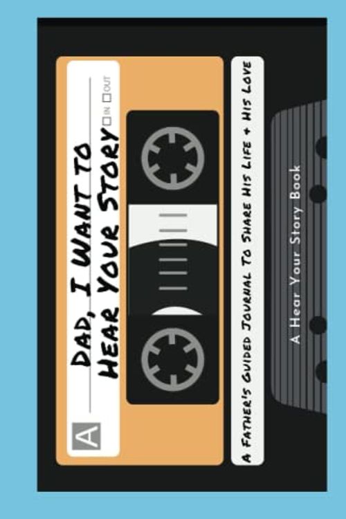 Cover Art for 9781955034203, Dad, I Want to Hear Your Story: A Father's Guided Journal To Share His Life & His Love (Cassette Tape Cover) (Hear Your Story Books) by Jeffrey Mason