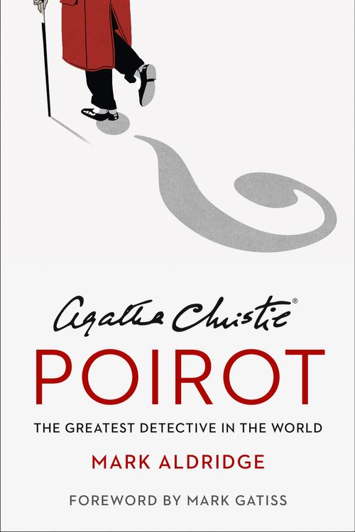 Cover Art for 9780008296612, Agatha Christie’s Poirot: The Greatest Detective in the World by Mark Aldridge