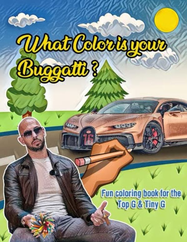 Cover Art for 9798366380997, What Color is Your Bugatti?: A fun coloring book for Top G and Tiny G by Monkey Song, DingDong
